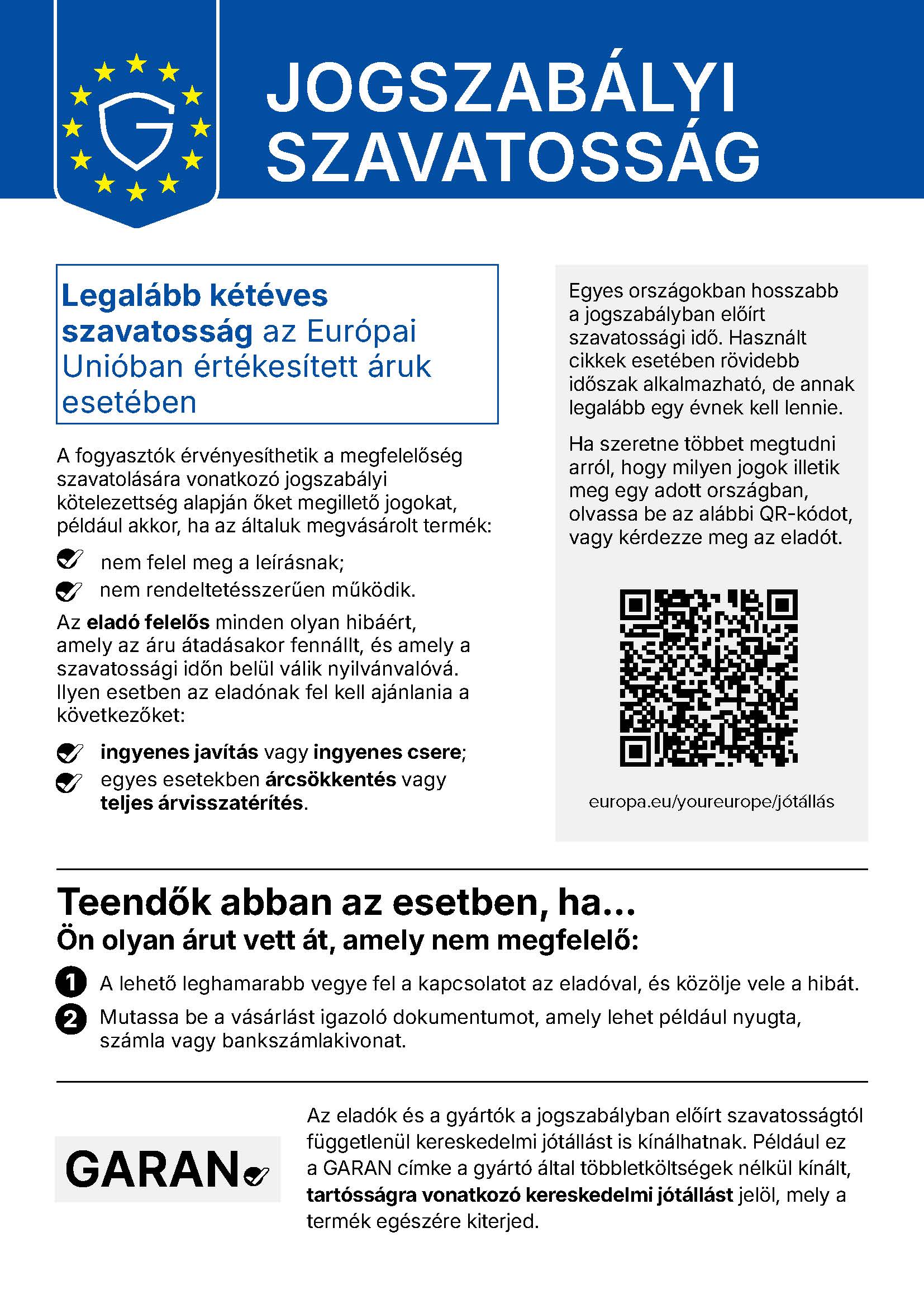 Az EU harmonizált értesítése a jogszabályi szavatosságról: az EU-ban vásárolt árukra legalább 2 év jogszabályi szavatosság jár. További információ a Your Europe oldalon.